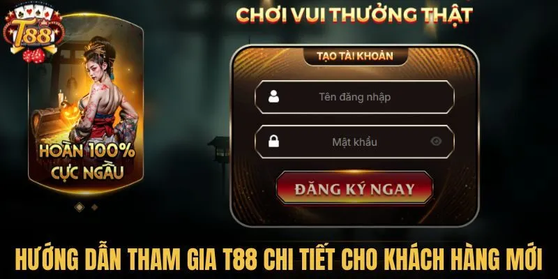 Hướng dẫn tham gia T88 chi tiết cho khách hàng mới